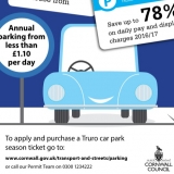 Annual parking from less than £1.10 per day. To apply and purchase a Truro Car Park season ticket go to:
www.cornwall.gov.uk/transport-and-streets/parking